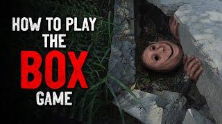 "How to play 'The box game'" Creepypasta