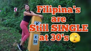 Why FILIPINA'S Are Still SINGLE or Not Married at Their 30's ?