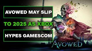 Avowed Delayed & Gamescom is Sounding Hype