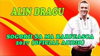 Alin Dragu - Sogorii Sa Ma Barfeasca 2017 (Oficial Audio)