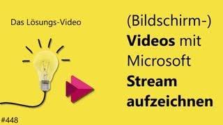 Das #Lösungsvideo 448: (Bildschirm-)Videos mit Microsoft Stream aufzeichnen