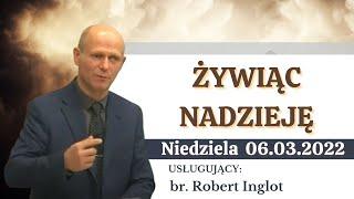 06.03.2022 Niedziela - br. Robert Inglot ,,Żywiąc nadzieję".