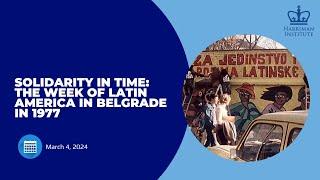 Solidarity in Time: The Week of Latin America in Belgrade in 1977