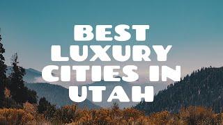 Best Places to Live in Utah | Luxury Cities