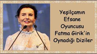 Yeşilçamın Efsane Oyuncusu Fatma Girik'in Oynadığı Diziler