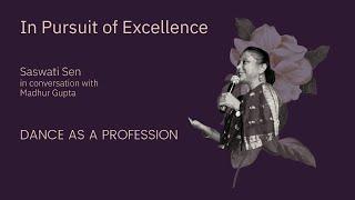 In Pursuit of Excellence | Saswati Sen | Dance As A Profession