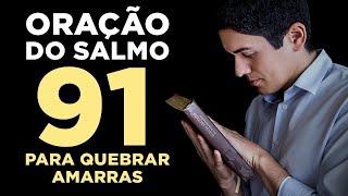 PODEROSA ORAÇÃO DO SALMO 91 PARA QUEBRAR TODAS AS AMARRAS 