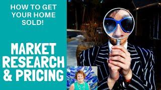 How To Get Your Home SOLD! Market Research and Pricing