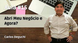 Aula # 15 - ABRI MEU NEGÓCIO E AGORA?