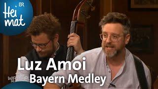Luz Amoi: Bayern Medley | Wirtshausmusikanten | BR Heimat - die beste Volksmusik