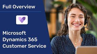 Dynamics 365 Customer Service Overview