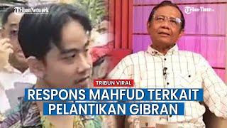 Jawaban Mahfud MD soal Pelantikan Gibran jadi Wapres, 'Gibran Harus Tetap Dilantik'