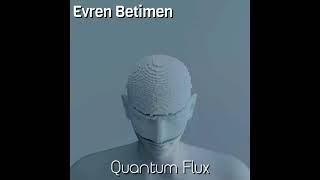 Evren Betimen - Quantum Flux (Original Track)