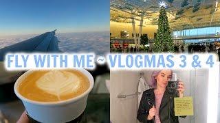 FLY WITH ME | VLOGMAS #3 & #4