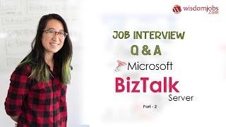 TOP 15 Biztalk Server Interview Questions and Answers 2019 Part-2 | Biztalk Server | Wisdom Jobs