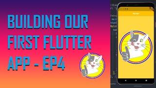 FLUTTER TUTORIAL: BUILDING OUR FIRST APP -  EP4