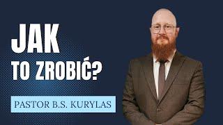 "Jak to zrobić?" Pastor Bartłomiej Szymon Kurylas