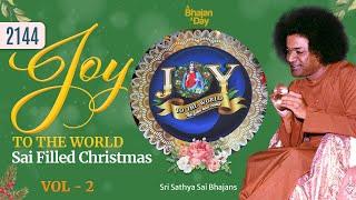 2144 - Joy to the World Vol - 2 | Sai Filled Christmas | Sri Sathya Sai Bhajans