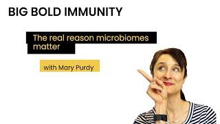 The real reason microbiomes matter | Mary Purdy on Big Bold Immunity #37