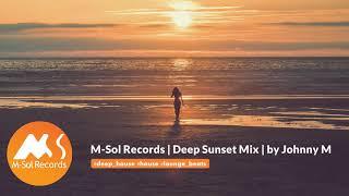 M-Sol Records - Deep Sunset Mix | 2019 Mixed By Johnny M | Deep House / House / Lounge Beats