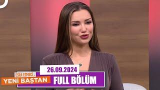 Esra Ezmeci ile Yeni Baştan | 26 Eylül 2024