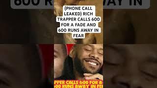 (PHONE CALL LEAKED) #Richtrapper CALLS #600 FOR A FADE AND 600 RUNS AWAY IN FEAR #trapnewsnetworx