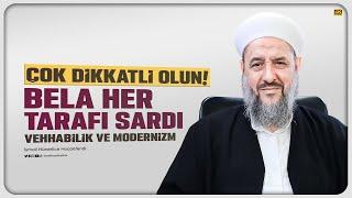 Çok Dikkatli Olun! Bela Her Tarafı Sardı (Vehhabilik ve Modernizm) - İsmail Hünerlice Hocaefendi