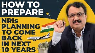 How To Prepare ? NRIs Planning To Come Back In Next 10 Years