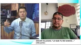 ÓSCAR VILLEGAS, "LO QUE TU NO SABÍAS..." (2da parte)