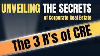 Unveiling the Secrets of Corporate Real Estate: The 3 R's of CRE