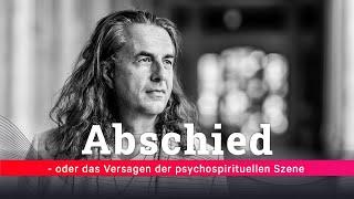 Abschied - oder das Versagen der psychospirituellen Szene | Folge 381