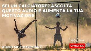 Sei un Calciatore? Ascolta questo audio di Motivazione per eccellere nel tuo sport