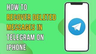 How To Recover Deleted Messages In Telegram On Iphone