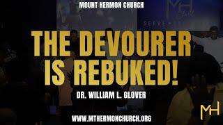 The Devourer Is Rebuked! Dr. William L. Glover