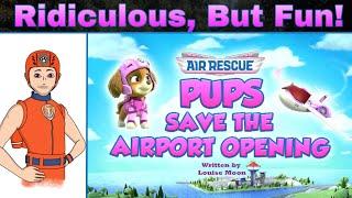 Paw patrol pups save the Airport opening - Ridiculous but Fun!