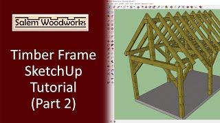 Timber Frame SketchUp Tutorial  - Part 2