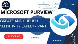 Microsoft Purview - How to Create and Publish Sensitivity Labels Part 1