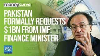 Pakistan Formally Requests $1Bn From IMF: Finance Minister | Dawn News English