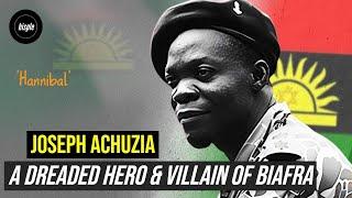 Untold Story of Joe 'Hannibal' Achuzia, A Dreaded Hero & Villain of Biafra