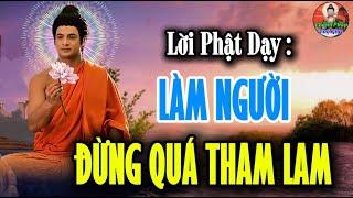 Lời Phật Dạy : Một Đời Người Khi Đến Trần Trụi Và Khi Ra Đi Cũng Vậy Nên Làm Người Đừng Quá Tham Lam