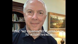The "No Guarantees" Approach to Assertiveness