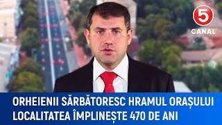 Orheienii sărbătoresc hramul orașului. Localitatea împlinește 470 de ani