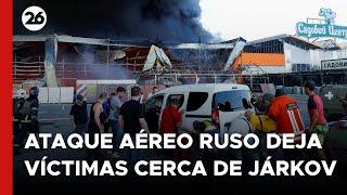 UCRANIA | Ataque aéreo ruso causa víctimas cerca de Járkov