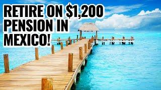 How to Retire and Thrive on $1,200/Monthly Pension in Mexico