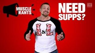 Do You Need Supplements To Succeed? | Muscle Rants