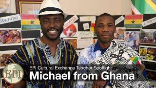 Michael from Ghana | EPI Cultural Exchange Teacher Spotlight