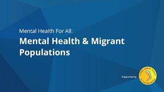 Mental Health For All (#33): Mental Health & Migrant Populations