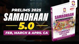 Feb, March & April CA - Most Important | SAMADHAAN 5.0 | Sunya IAS | Prelims 2025