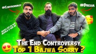 THE END CONTROVERSY TOP 1 BAJWA SORRY ? Truth Revealed