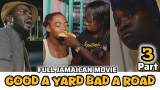 GOOD A YARD BAD A ROAD - FULL JAMAICAN MOVIE | PART 3